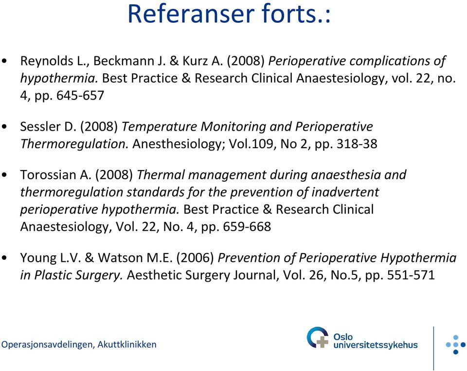 (2008) Thermal management duringanaesthesiaand thermoregulation standards for the prevention of inadvertent perioperative hypothermia.