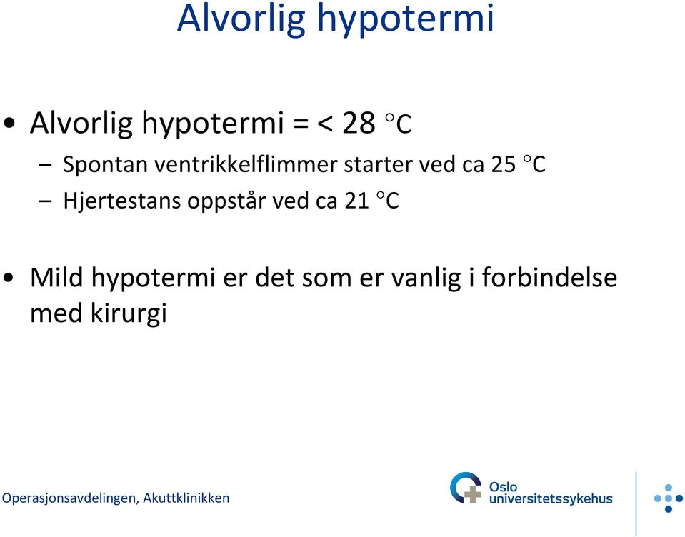 Hjertestans oppstår ved ca 21 C Mild hypotermi