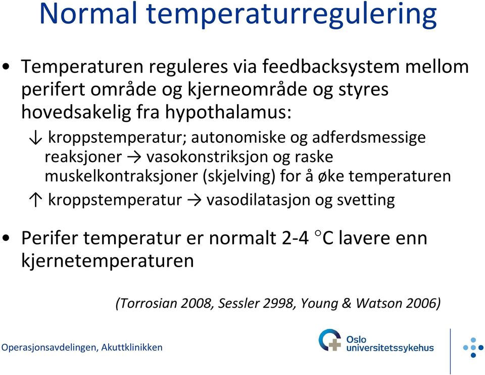 vasokonstriksjon og raske muskelkontraksjoner (skjelving) for å øke temperaturen kroppstemperatur vasodilatasjon