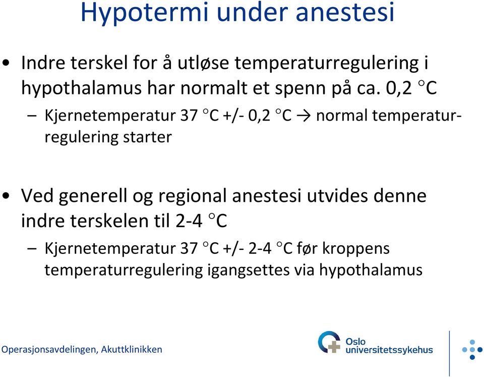 0,2 C Kjernetemperatur 37 C +/- 0,2 C normal temperaturregulering starter Ved generell