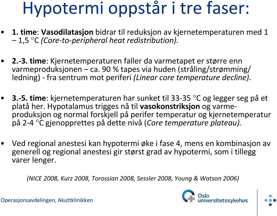 time: kjernetemperaturen har sunket til 33-35 Cog legger seg pået platå her.