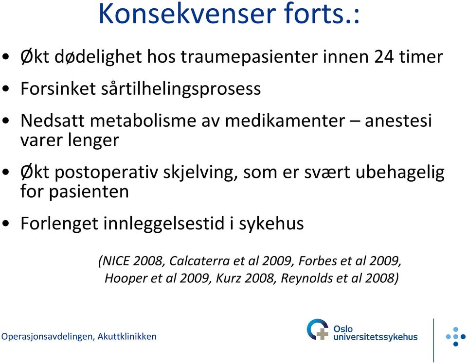 metabolisme av medikamenter anestesi varer lenger Økt postoperativ skjelving, som er svært