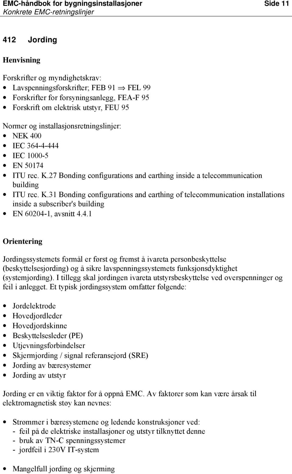 K.31 Bonding configurations and earthing of telecommunication installations inside a subscriber's building EN 60204-