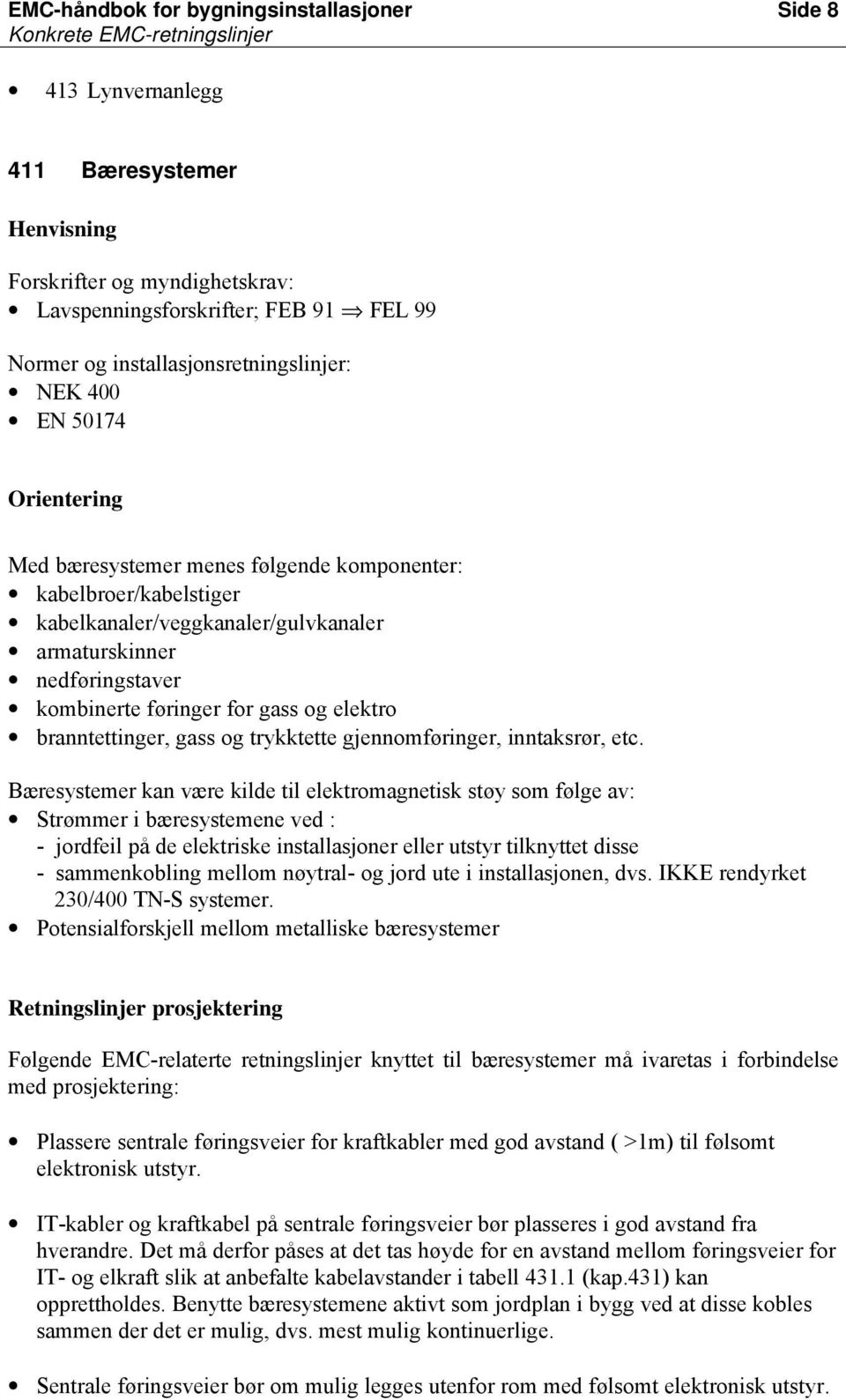 kombinerte føringer for gass og elektro branntettinger, gass og trykktette gjennomføringer, inntaksrør, etc.