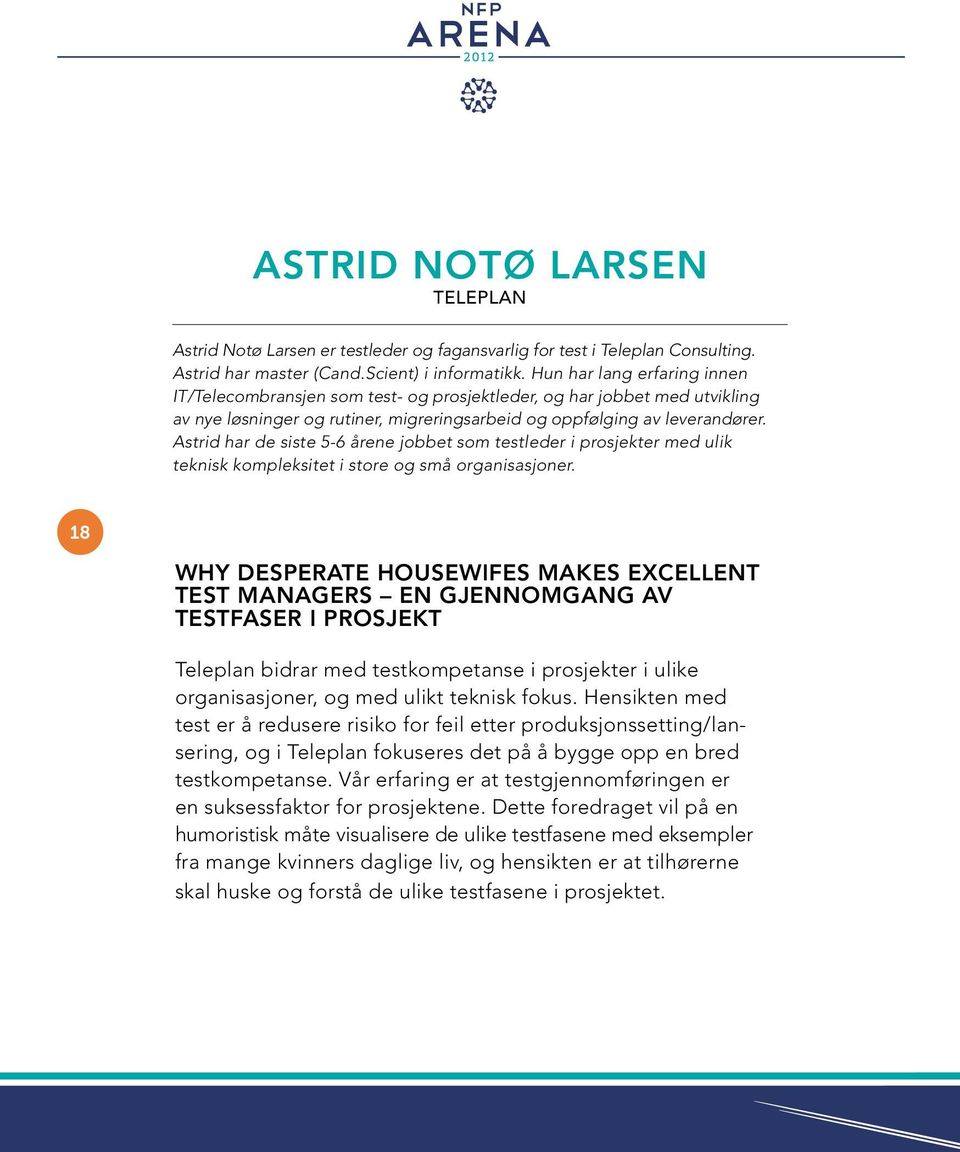 Astrid har de siste 5-6 årene jobbet som testleder i prosjekter med ulik teknisk kompleksitet i store og små organisasjoner.