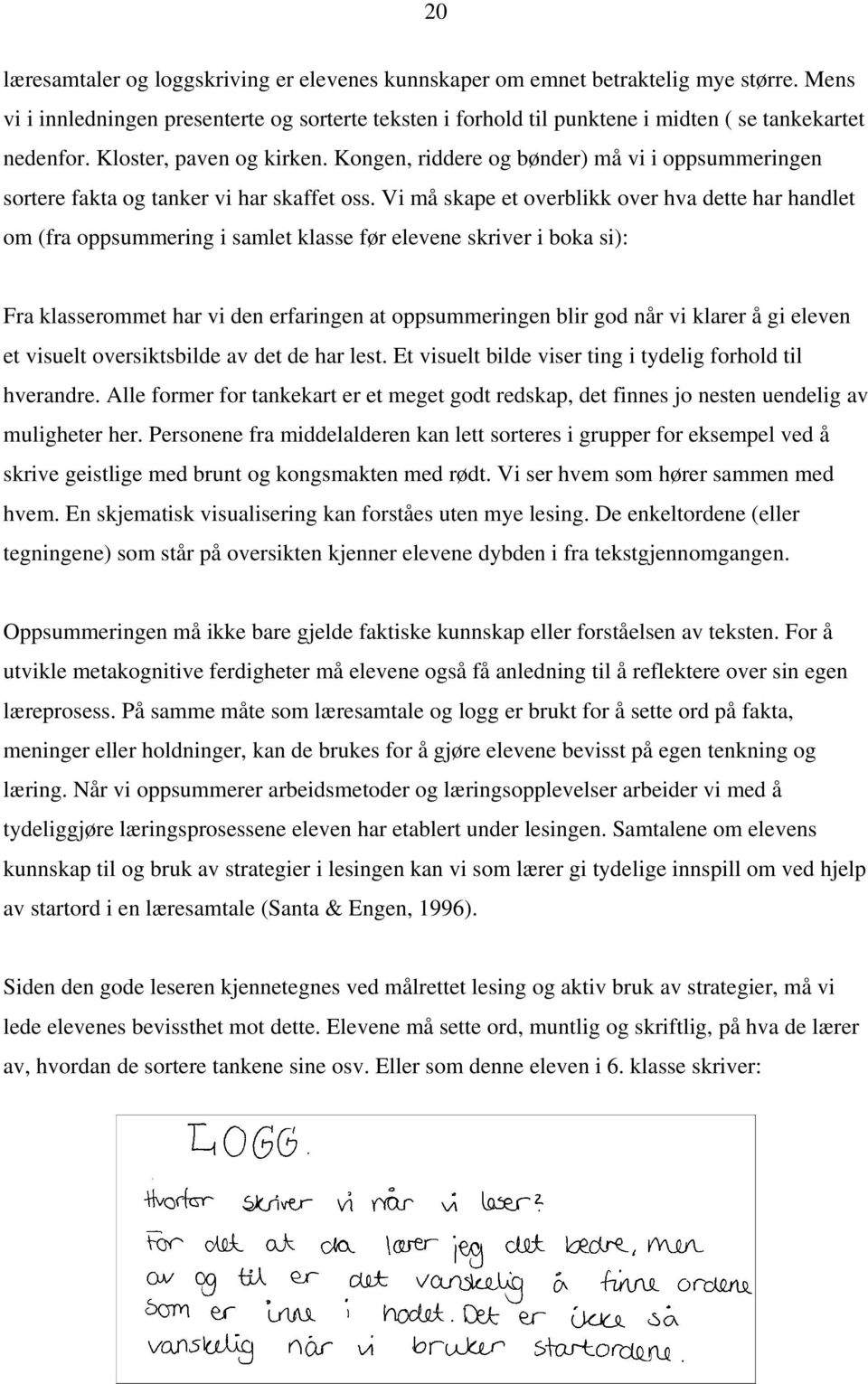 Kongen, riddere og bønder) må vi i oppsummeringen sortere fakta og tanker vi har skaffet oss.