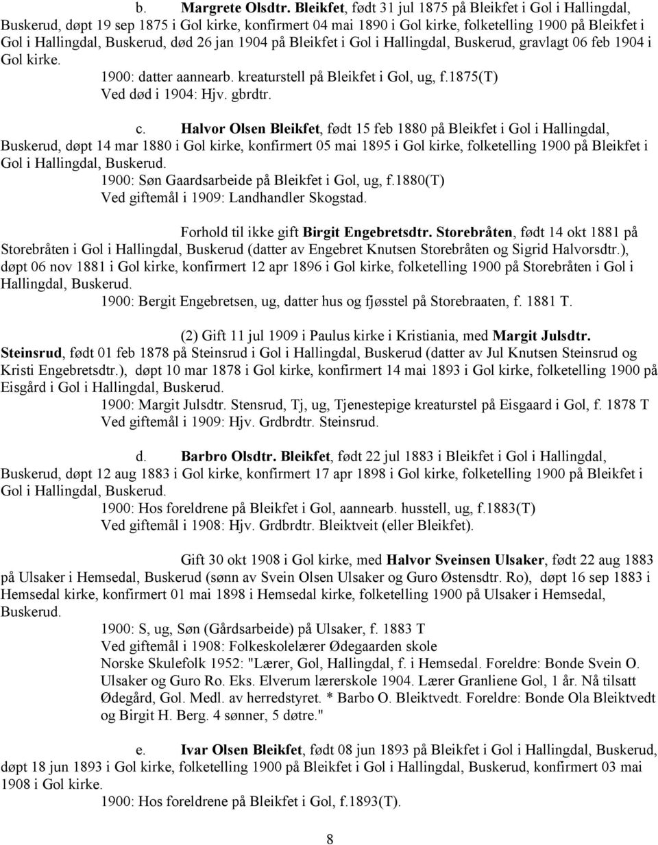 26 jan 1904 på Bleikfet i Gol i Hallingdal, Buskerud, gravlagt 06 feb 1904 i Gol kirke. 1900: datter aannearb. kreaturstell på Bleikfet i Gol, ug, f.1875(t) Ved død i 1904: Hjv. gbrdtr. c.