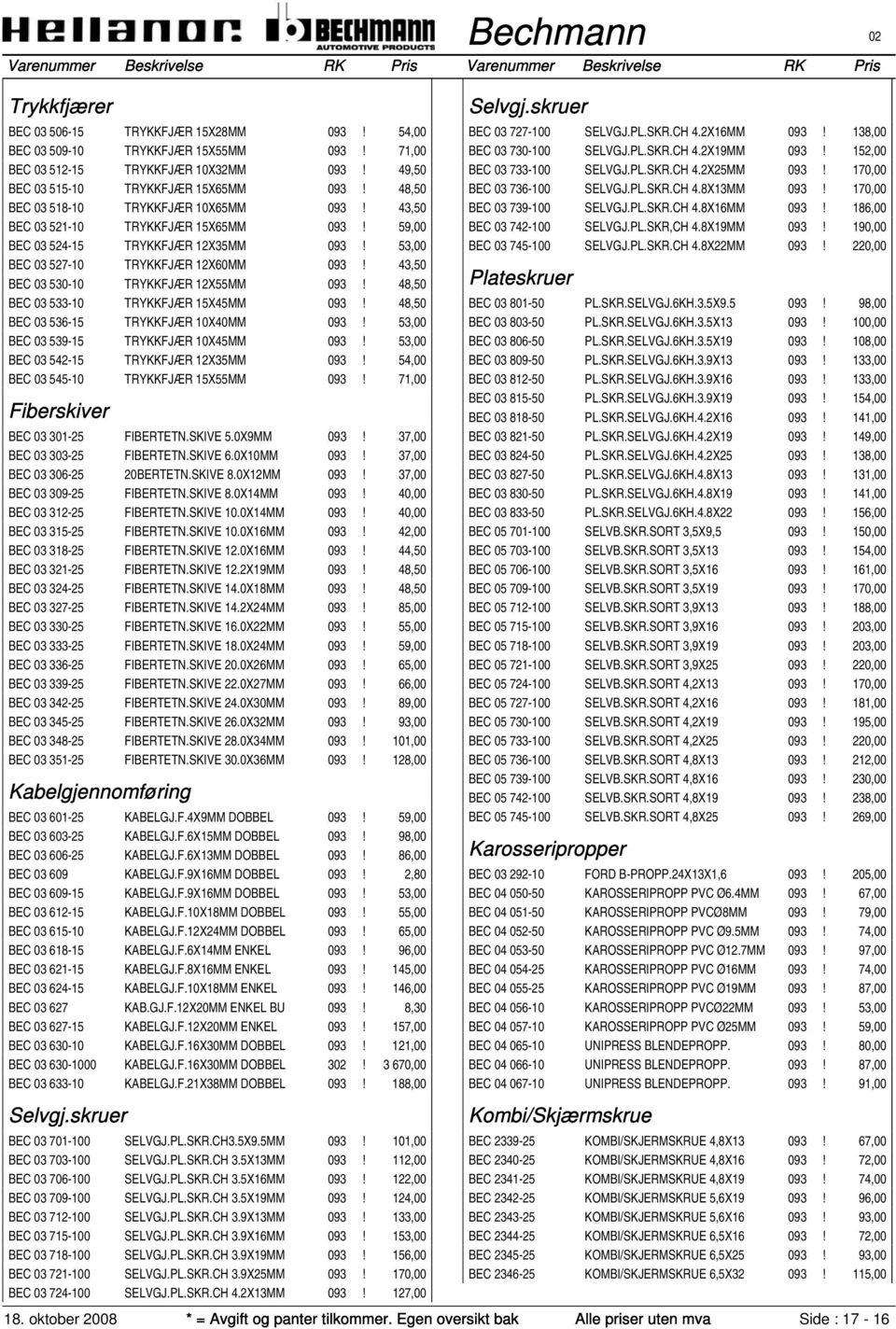 43,50 BEC 03 530-10 TRYKKFJÆR 12X55MM 093! 48,50 BEC 03 533-10 TRYKKFJÆR 15X45MM 093! 48,50 BEC 03 536-15 TRYKKFJÆR 10X40MM 093! 53,00 BEC 03 539-15 TRYKKFJÆR 10X45MM 093!