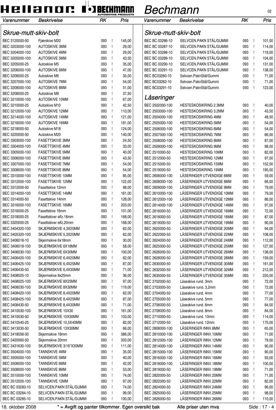 51,00 BEC 3208000-25 Autoskive M8 093! 37,50 BEC 3210000-100 AUTOSKIVE 10MM 093! 67,00 BEC 3210000-25 Autoskive M10 093! 42,50 BEC 3212000-100 AUTOSKIVE 12MM 093!