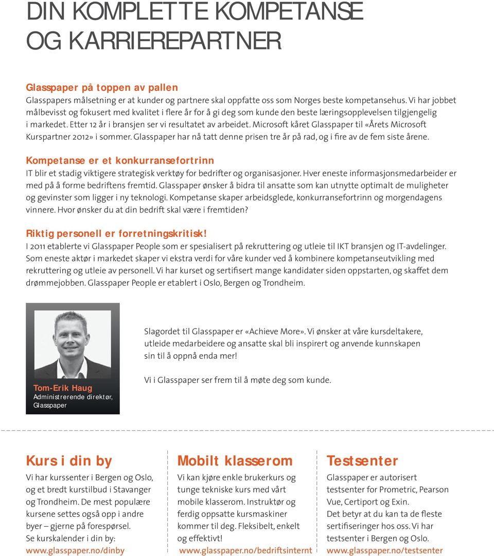 Microsoft kåret Glasspaper til «Årets Microsoft Kurspartner 2012» i sommer. Glasspaper har nå tatt denne prisen tre år på rad, og i fire av de fem siste årene.