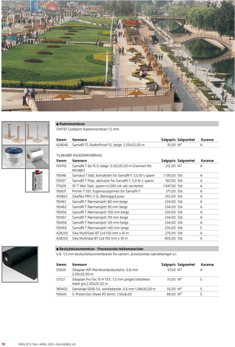 kontaktlim for Sarnafil-T, 5,0 ltr s spann 1 139,00 Stk A 155157 Sarnafil T Prep, aktivator for Sarnafil-T, 5,0 ltr s spann 567,00 Stk A 175619 SF T Wet Task, spann m/280 stk våt-servietter 1 847,00