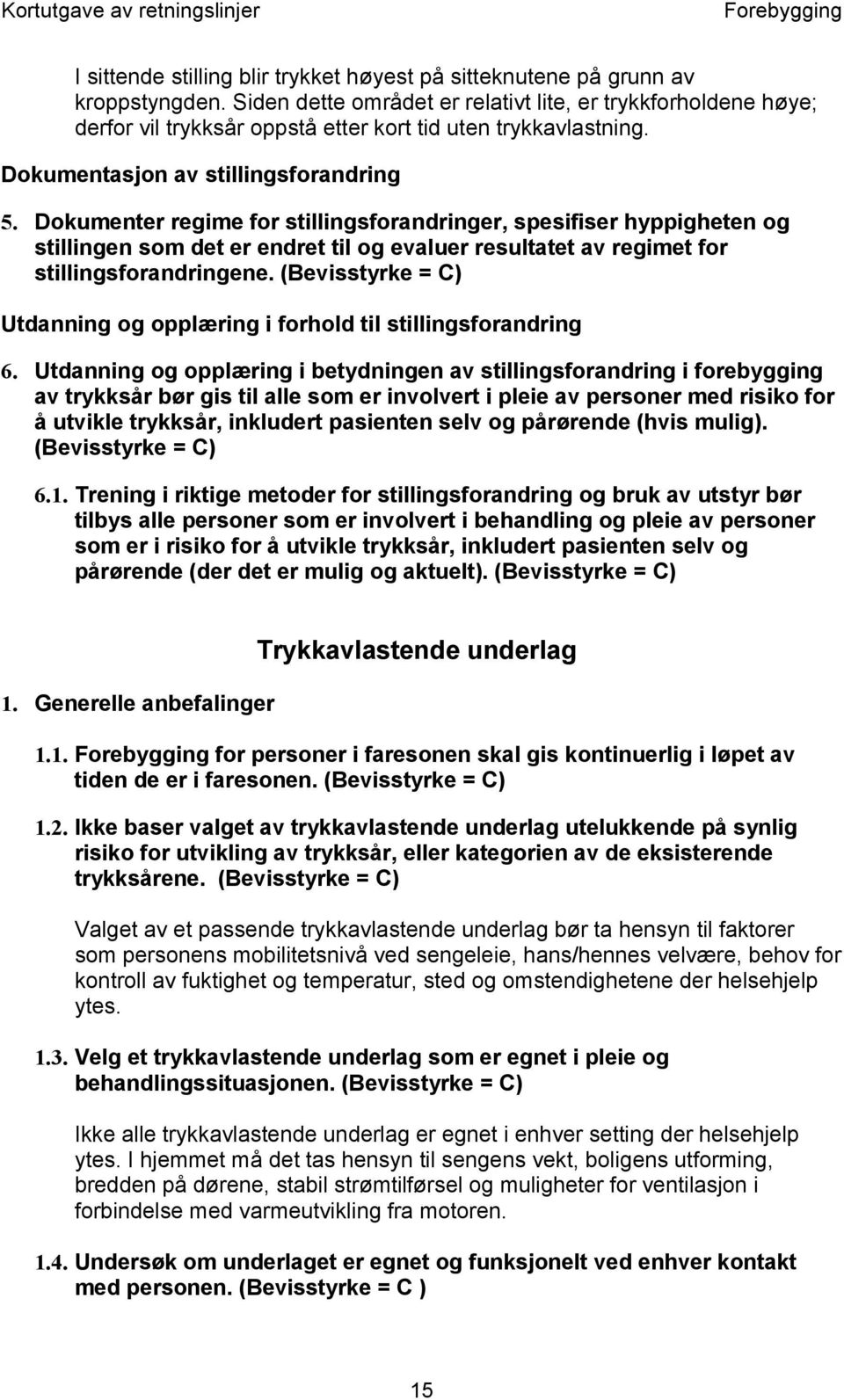 Dokumenter regime for stillingsforandringer, spesifiser hyppigheten og stillingen som det er endret til og evaluer resultatet av regimet for stillingsforandringene.