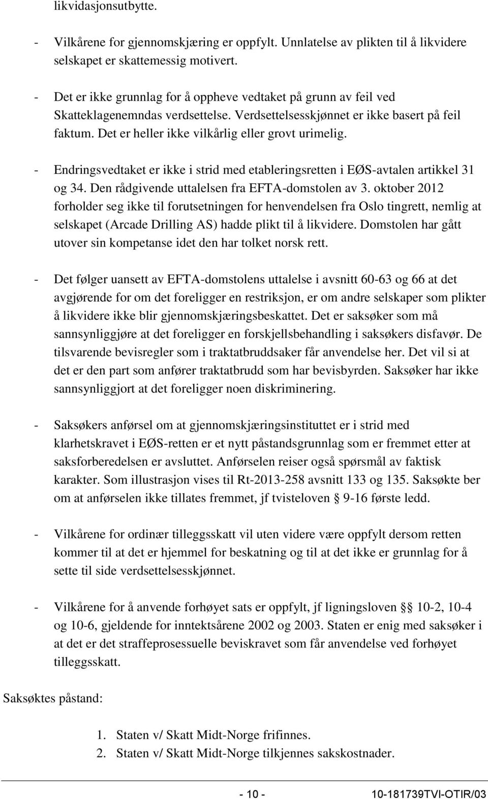 Det er heller ikke vilkårlig eller grovt urimelig. - Endringsvedtaket er ikke i strid med etableringsretten i EØS-avtalen artikkel 31 og 34. Den rådgivende uttalelsen fra EFTA-domstolen av 3.