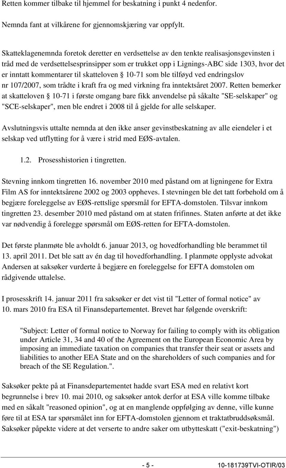 kommentarer til skatteloven 10-71 som ble tilføyd ved endringslov nr 107/2007, som trådte i kraft fra og med virkning fra inntektsåret 2007.