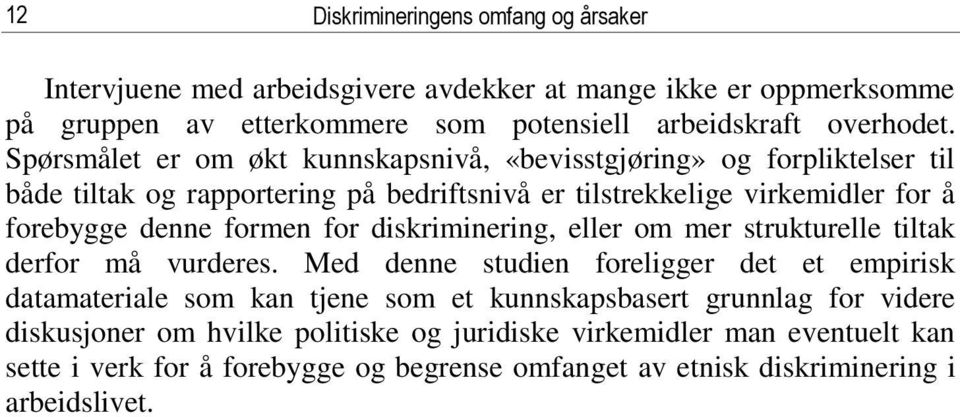 for diskriminering, eller om mer strukturelle tiltak derfor må vurderes.