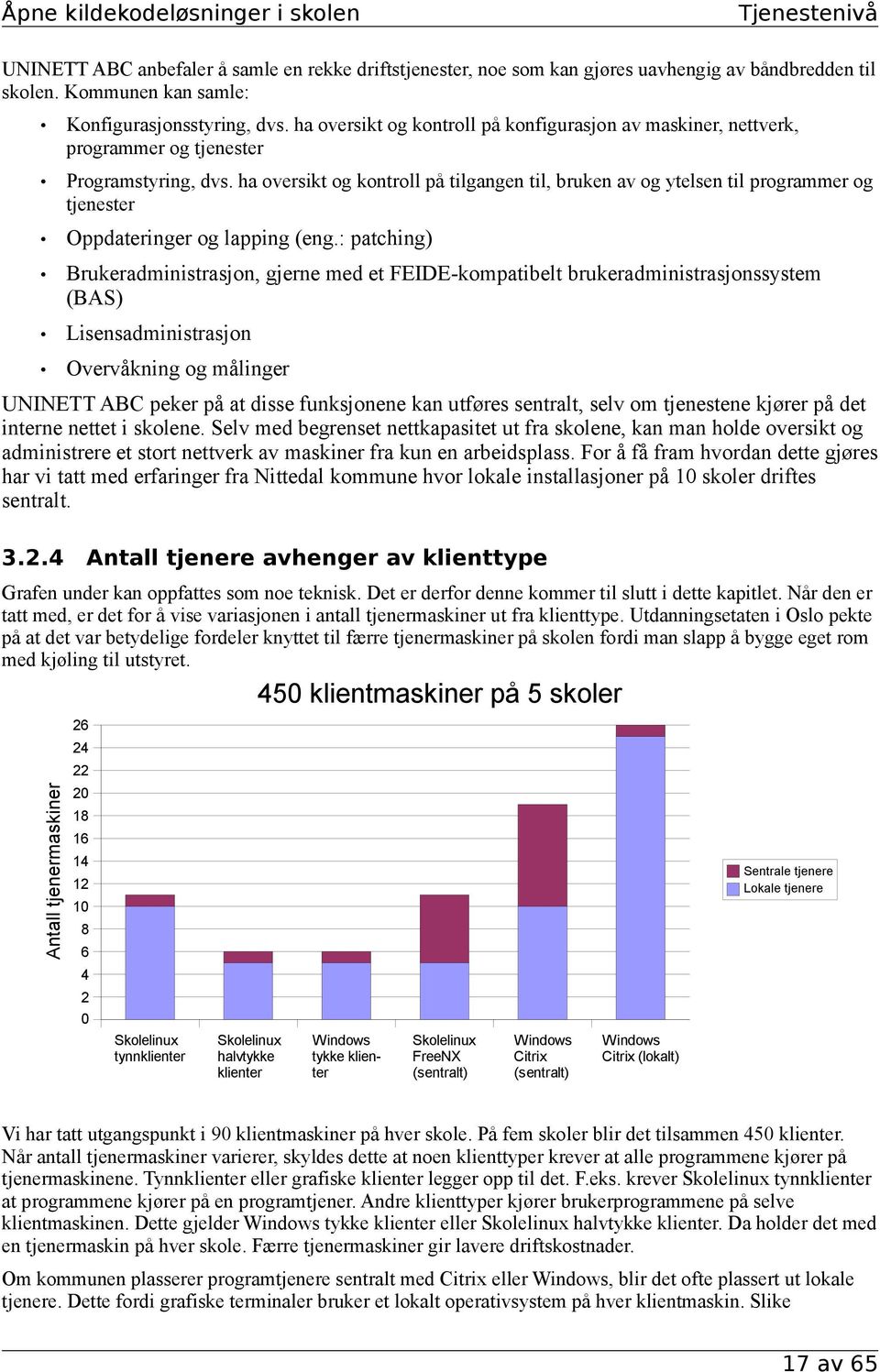 ha oversikt og kontroll på tilgangen til, bruken av og ytelsen til programmer og tjenester Oppdateringer og lapping (eng.