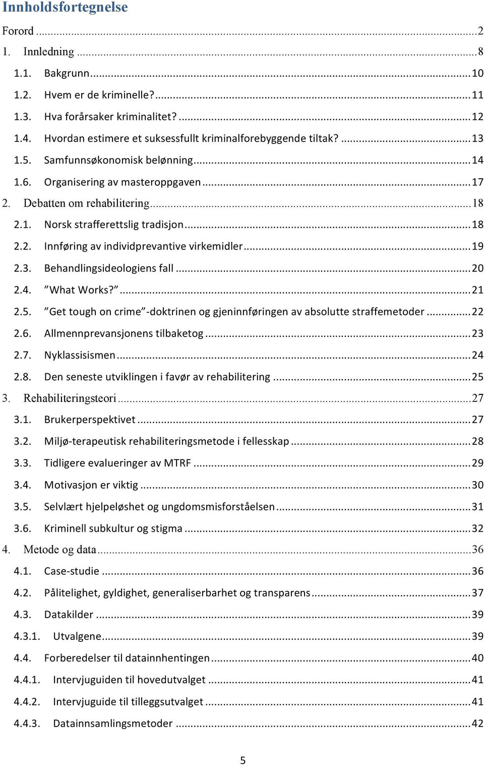 .. 18 2.2. Innføring av individprevantive virkemidler... 19 2.3. Behandlingsideologiens fall... 20 2.4. What Works?... 21 2.5.