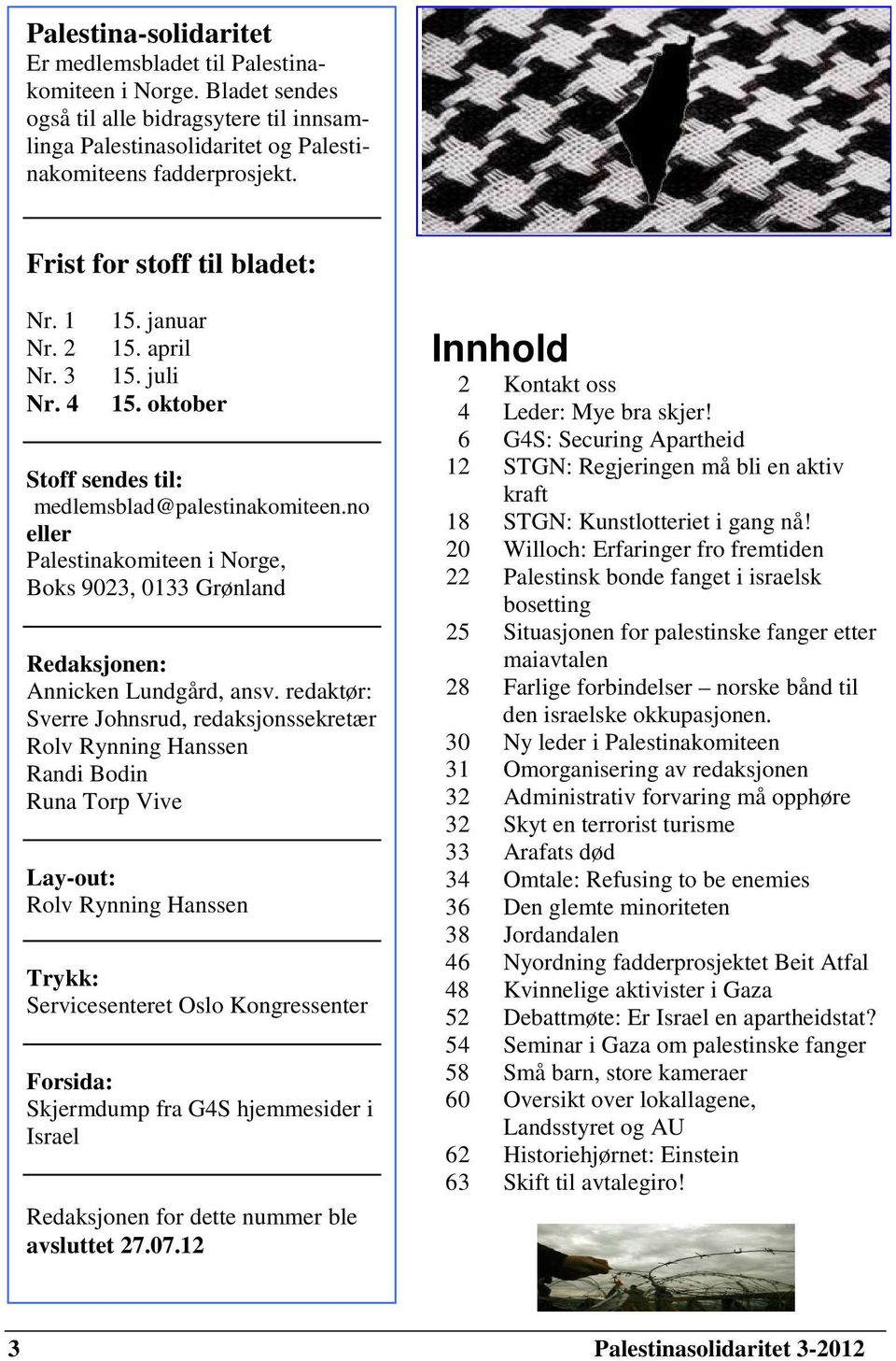 no eller Palestinakomiteen i Norge, Boks 9023, 0133 Grønland Redaksjonen: Annicken Lundgård, ansv.