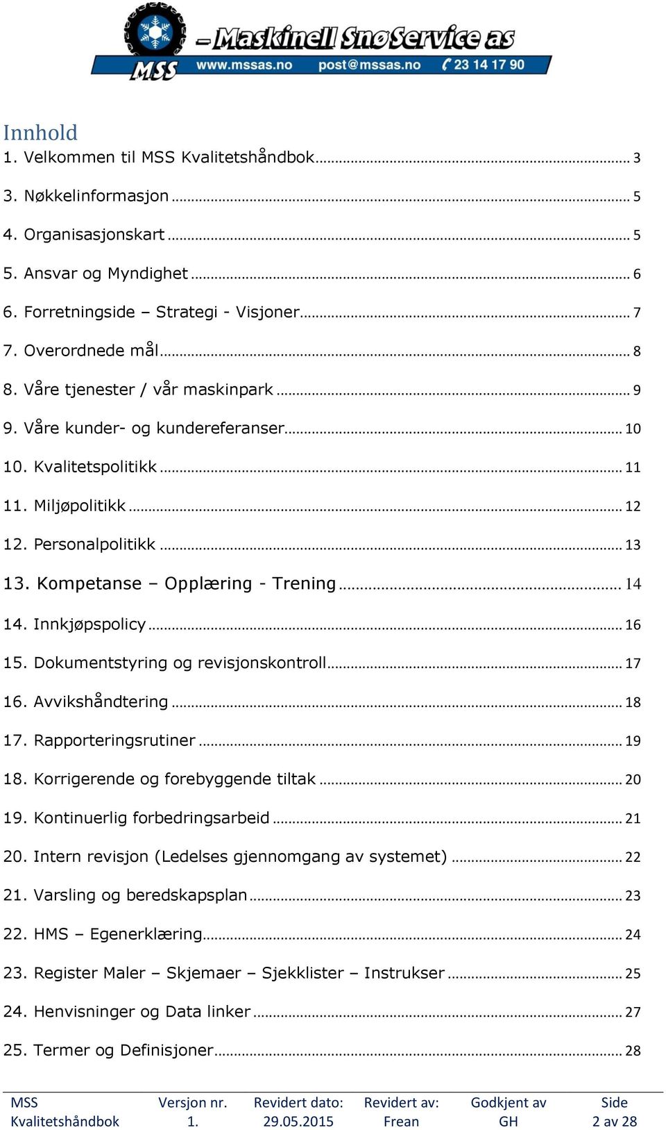 Innkjøpspolicy... 16 15. Dokumentstyring og revisjonskontroll... 17 16. Avvikshåndtering... 18 17. Rapporteringsrutiner... 19 18. Korrigerende og forebyggende tiltak... 20 19.