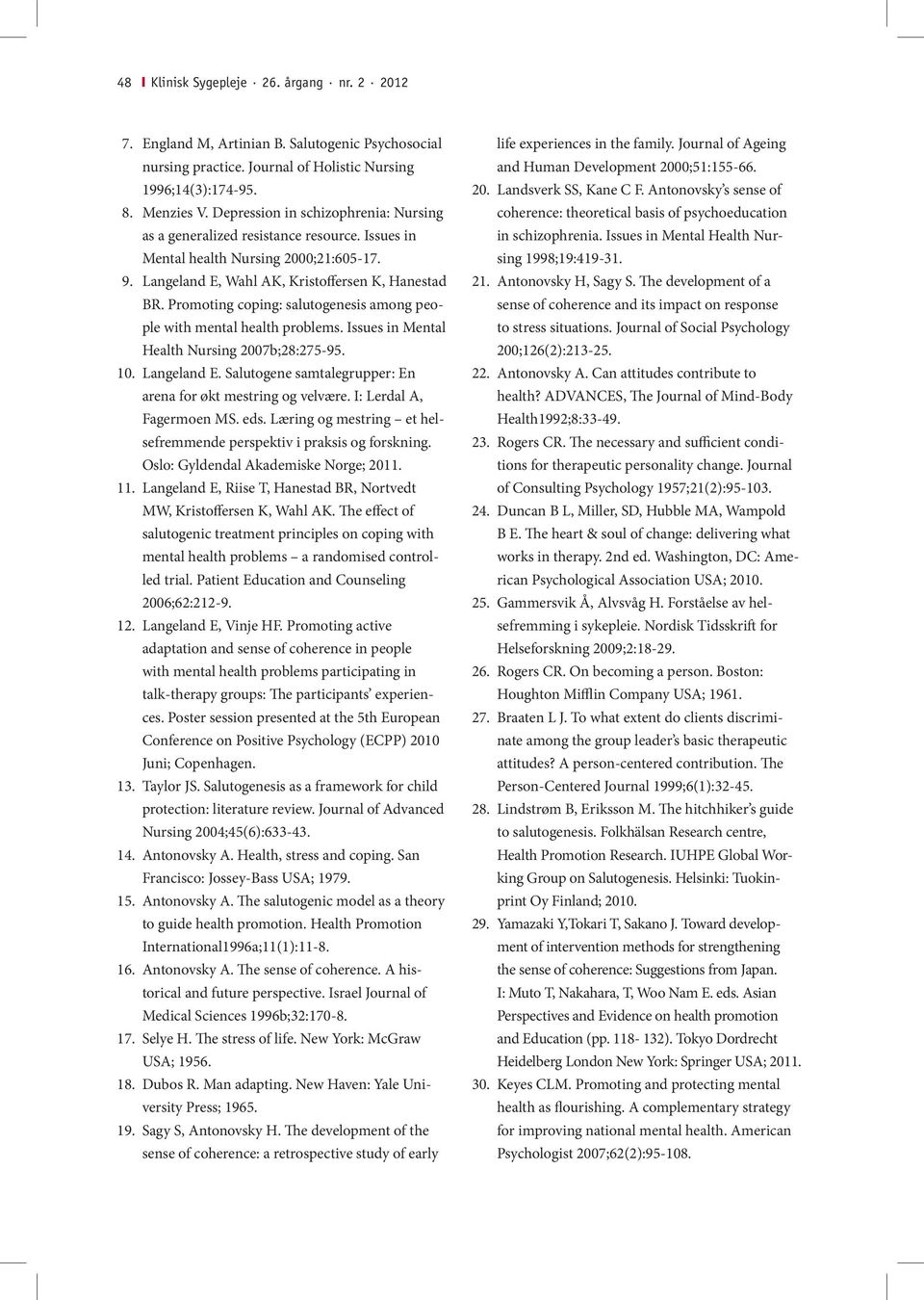 Promoting coping: salutogenesis among people with mental health problems. Issues in Mental Health Nursing 2007b;28:275-95. 10. Langeland E.