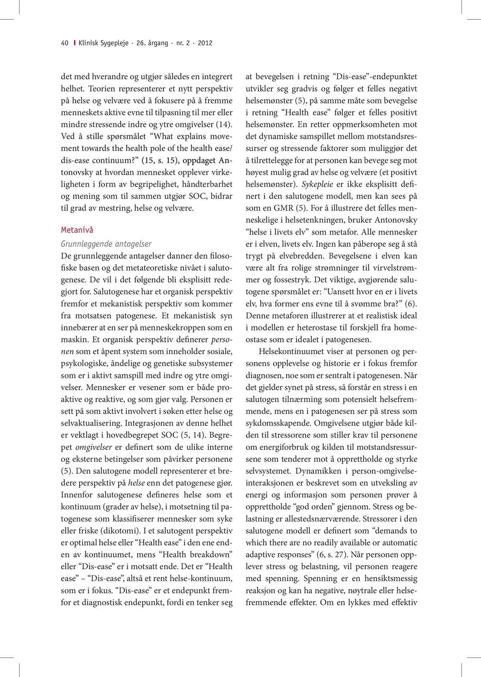 Ved å stille spørsmålet What explains movement towards the health pole of the health ease/ dis-ease continuum? (15, s.