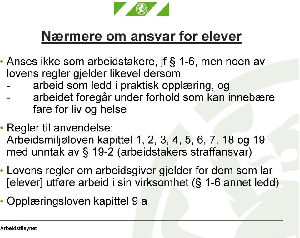 anvendelse: Arbeidsmiljøloven kapittel 1, 2, 3, 4, 5, 6, 7, 18 og 19 med unntak av 19-2 (arbeidstakers straffansvar) Lovens