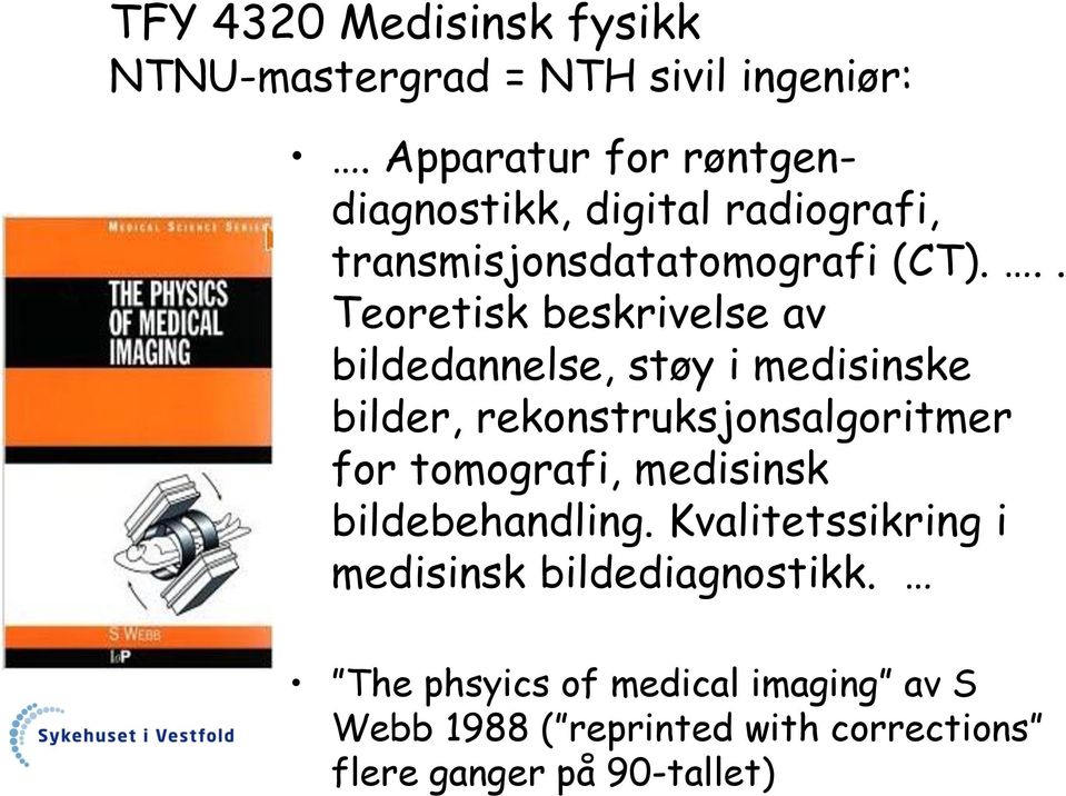 .. Teoretisk beskrivelse av bildedannelse, støy i medisinske bilder, rekonstruksjonsalgoritmer for