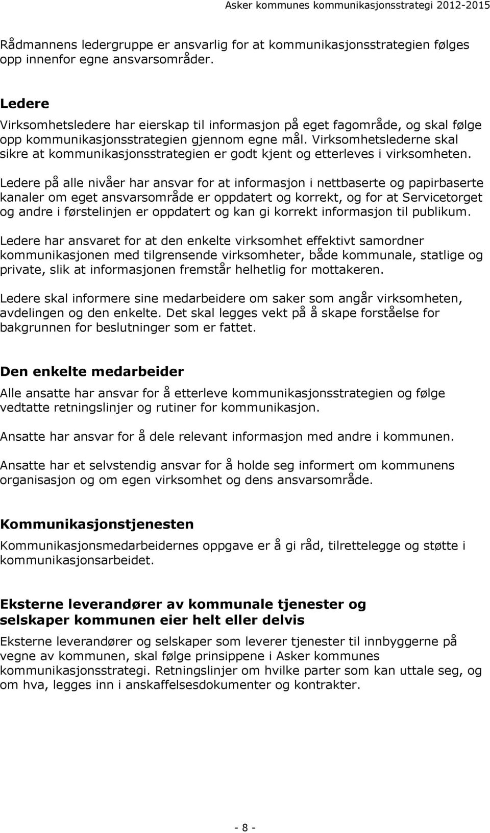 Virksomhetslederne skal sikre at kommunikasjonsstrategien er godt kjent og etterleves i virksomheten.