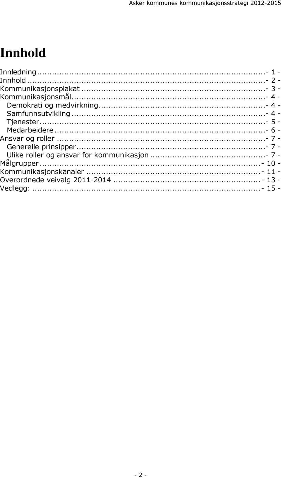 ..- 6 - Ansvar og roller...- 7 - Generelle prinsipper...- 7 - Ulike roller og ansvar for kommunikasjon.