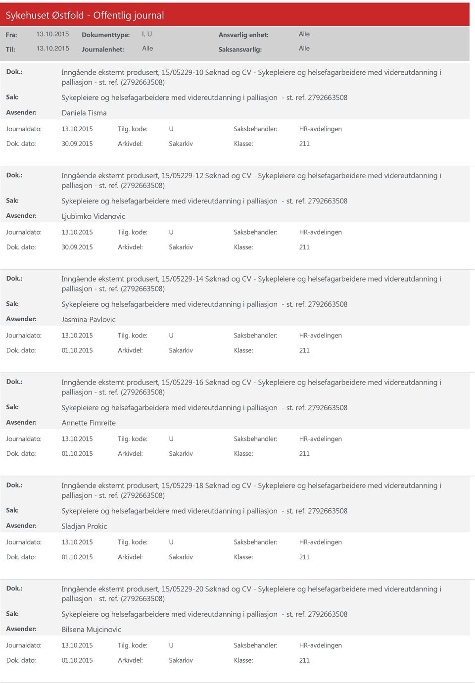 2015 Arkivdel: Sakarkiv Inngående eksternt produsert, 15/05229-14 Søknad og CV - Sykepleiere og helsefagarbeidere med videreutdanning i Jasmina Pavlovic Dok. dato: 01.10.