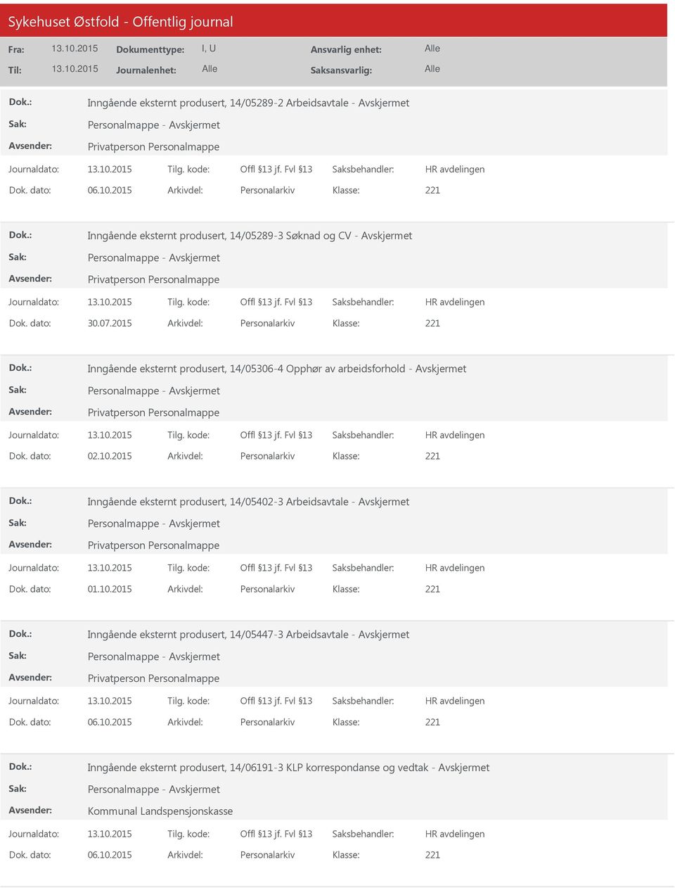 2015 Arkivdel: Personalarkiv Inngående eksternt produsert, 14/05306-4 Opphør av arbeidsforhold - Avskjermet Dok. dato: 02.10.