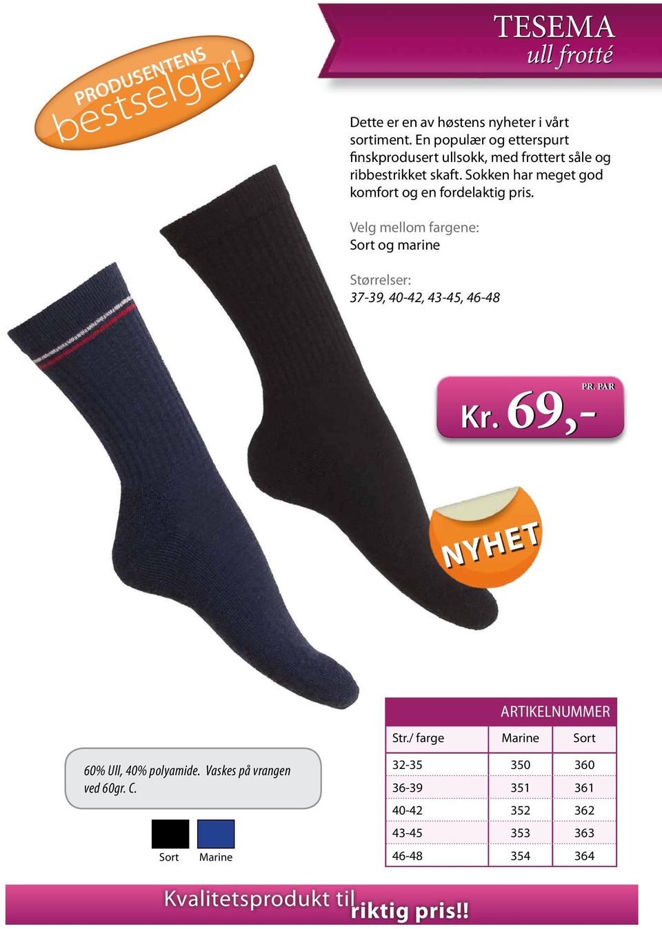 Sokken har meget god komfort og en fordelaktig pris. og marine 37-39, 40-42, 43-45, 46-48 Kr. 69,- PR. PAR NYHET Str.