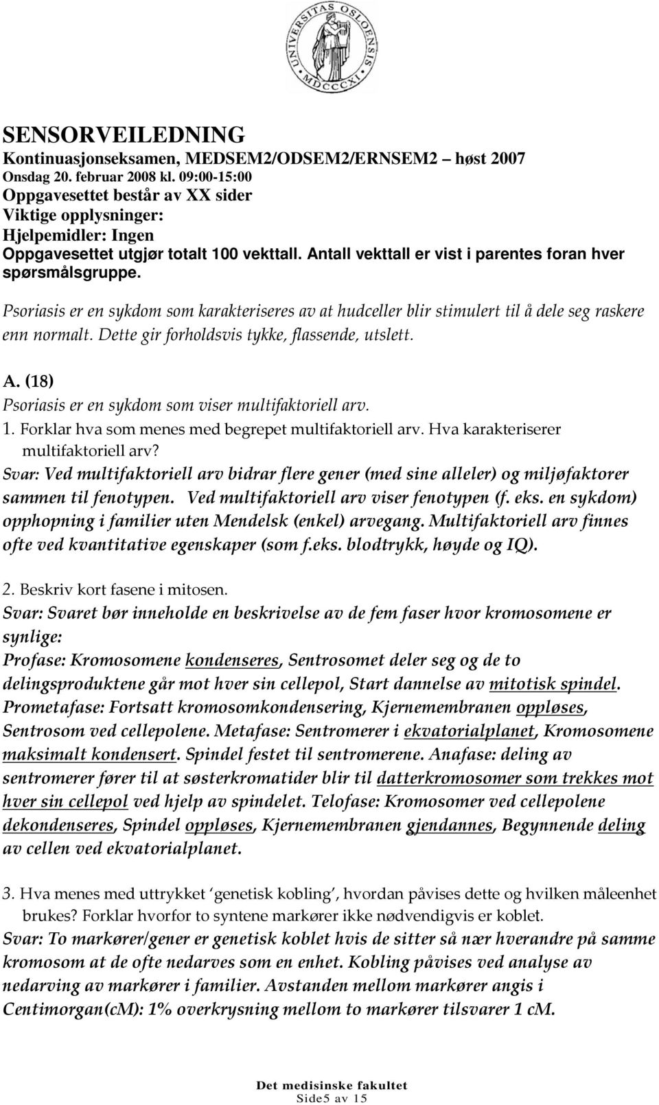 Psoriasis er en sykdom som karakteriseres av at hudceller blir stimulert til å dele seg raskere enn normalt. Dette gir forholdsvis tykke, flassende, utslett. A.