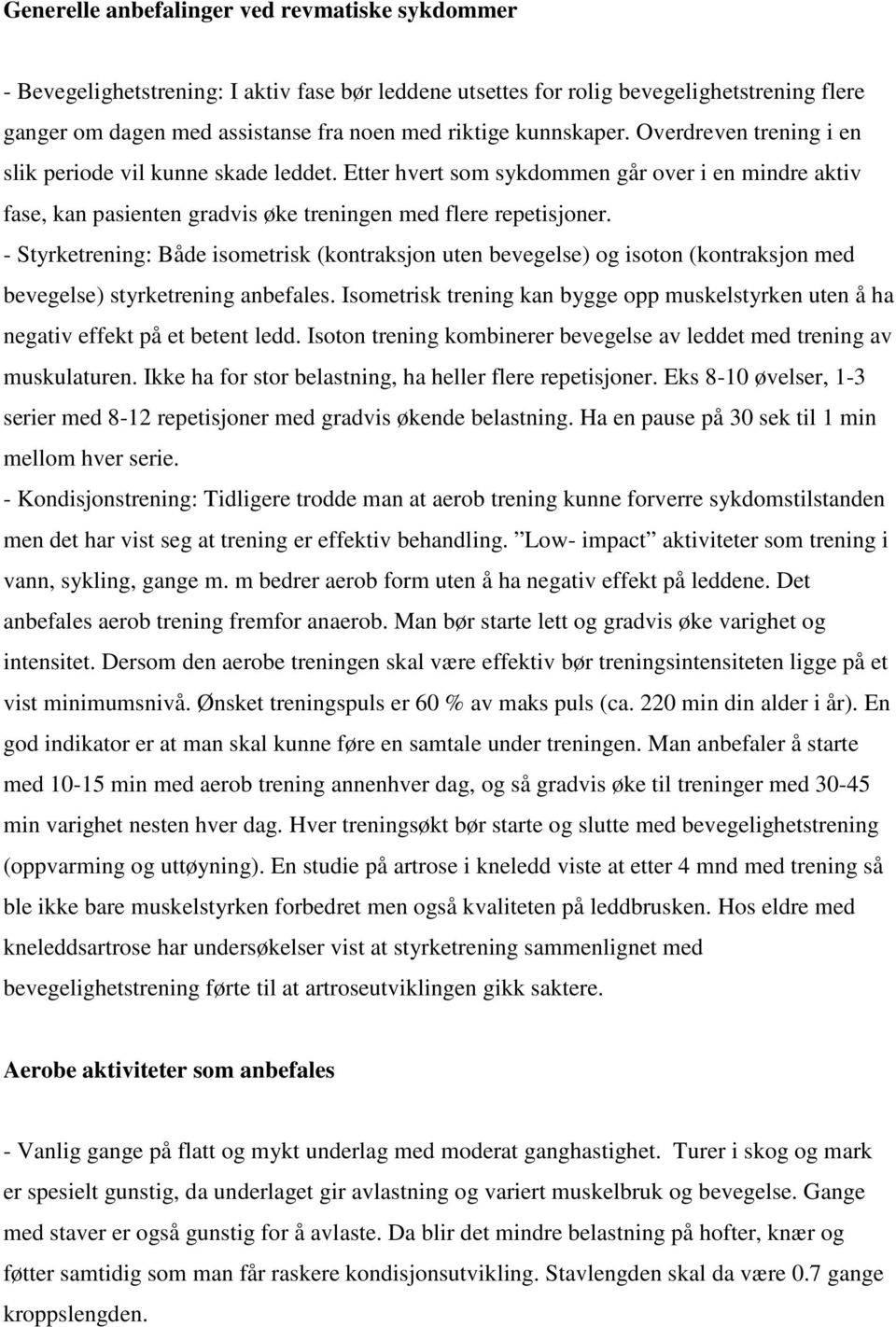 - Styrketrening: Både isometrisk (kontraksjon uten bevegelse) og isoton (kontraksjon med bevegelse) styrketrening anbefales.