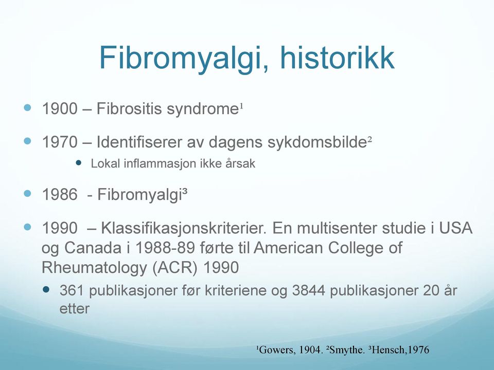 En multisenter studie i USA og Canada i 1988-89 førte til American College of Rheumatology