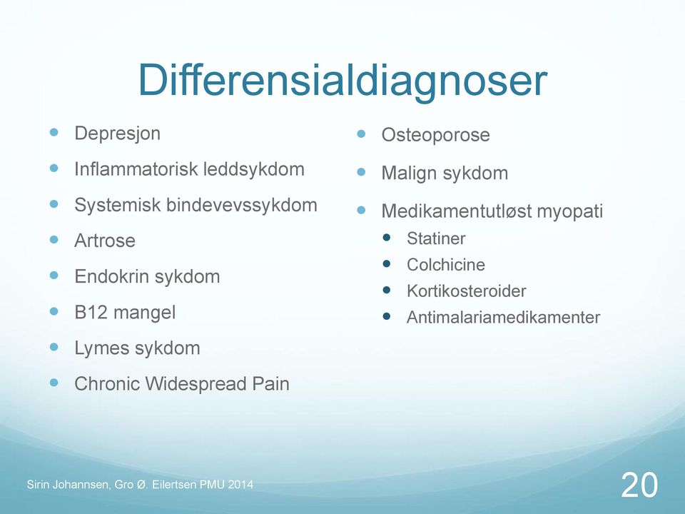 Osteoporose Malign sykdom Medikamentutløst myopati Statiner