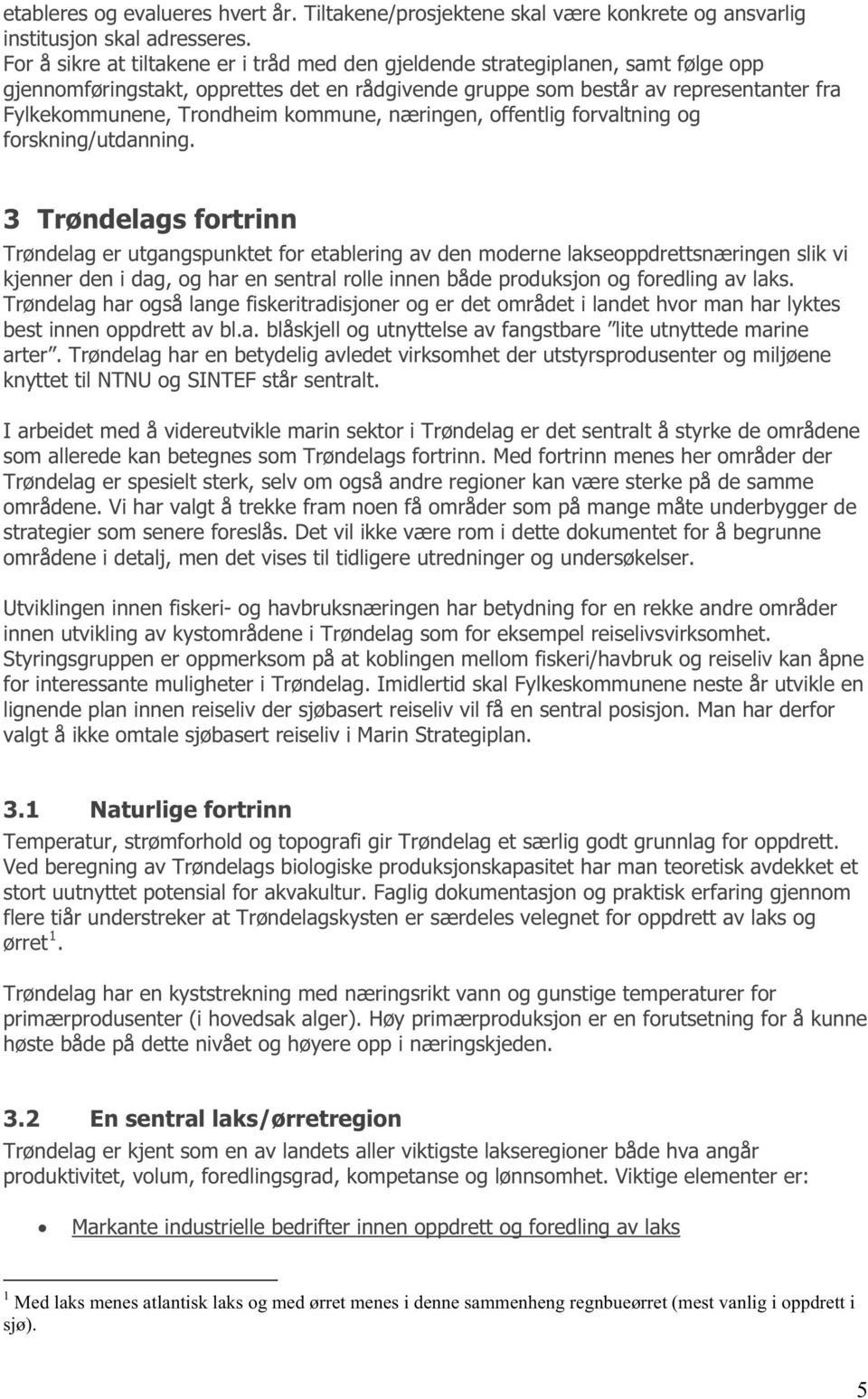 kommune, næringen, offentlig forvaltning og forskning/utdanning.