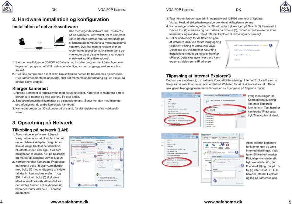 har man to routere eller en router og et accesspoint, skal man være opmærksom på at disse enheder, skal udgøre ét netværk og ikke flere sub-net. 1.