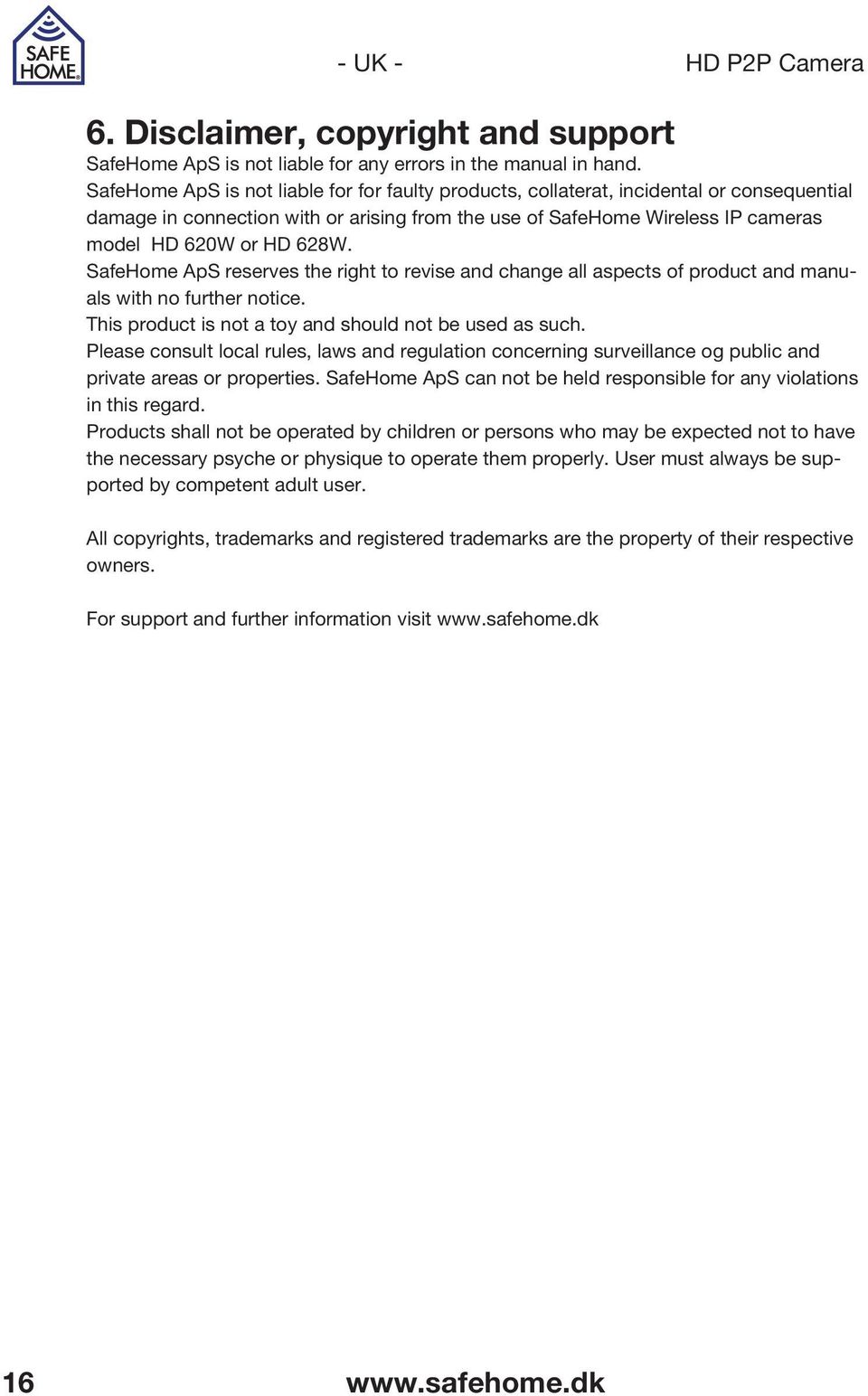 SafeHome ApS reserves the right to revise and change all aspects of product and manuals with no further notice. This product is not a toy and should not be used as such.