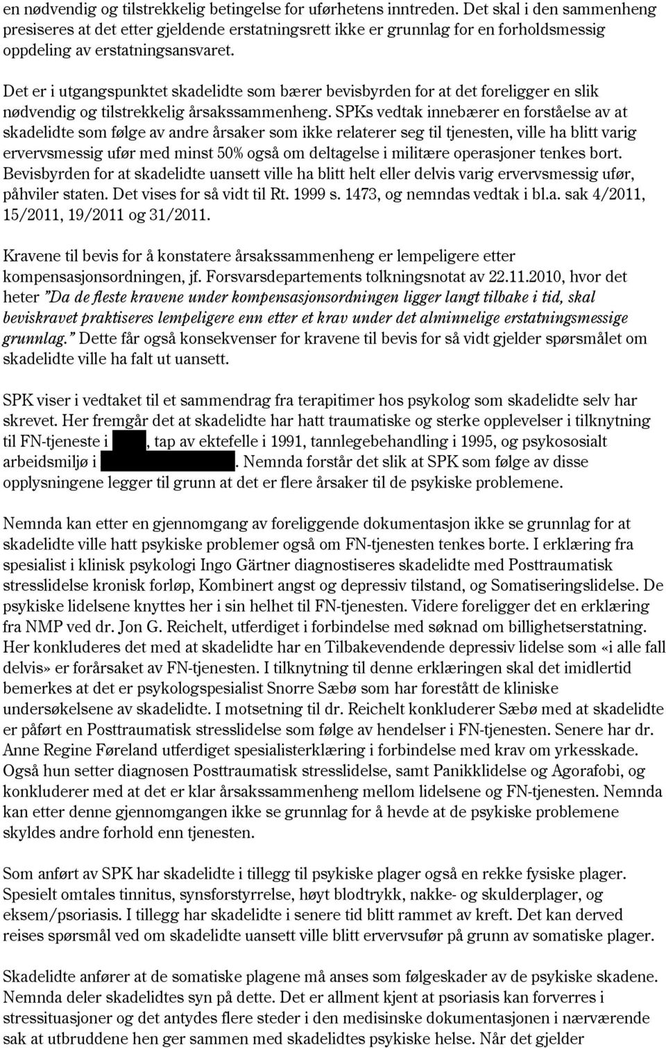 Det er i utgangspunktet skadelidte som bærer bevisbyrden for at det foreligger en slik nødvendig og tilstrekkelig årsakssammenheng.