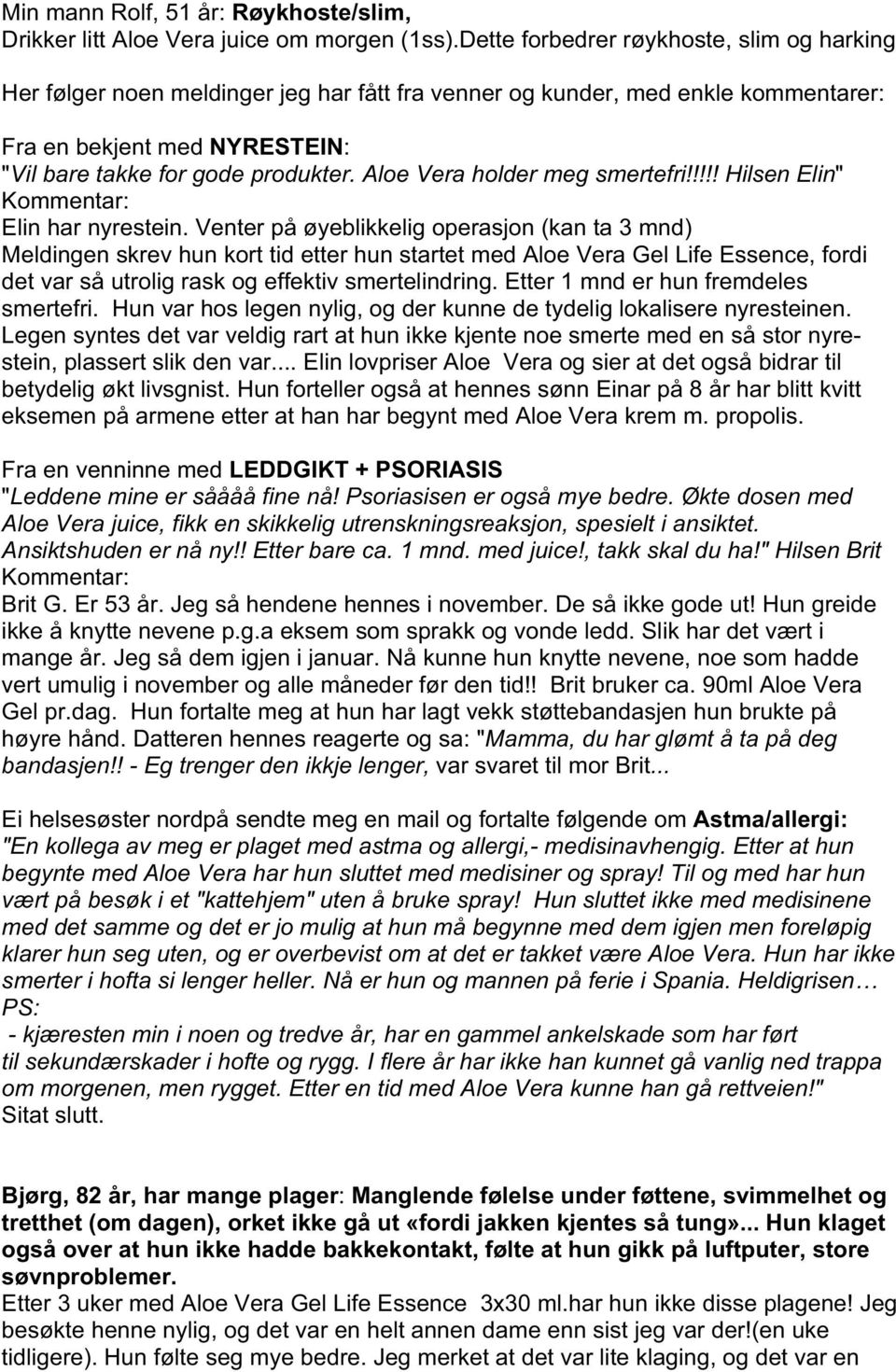 Aloe Vera holder meg smertefri!!!!! Hilsen Elin" Kommentar: Elin har nyrestein.