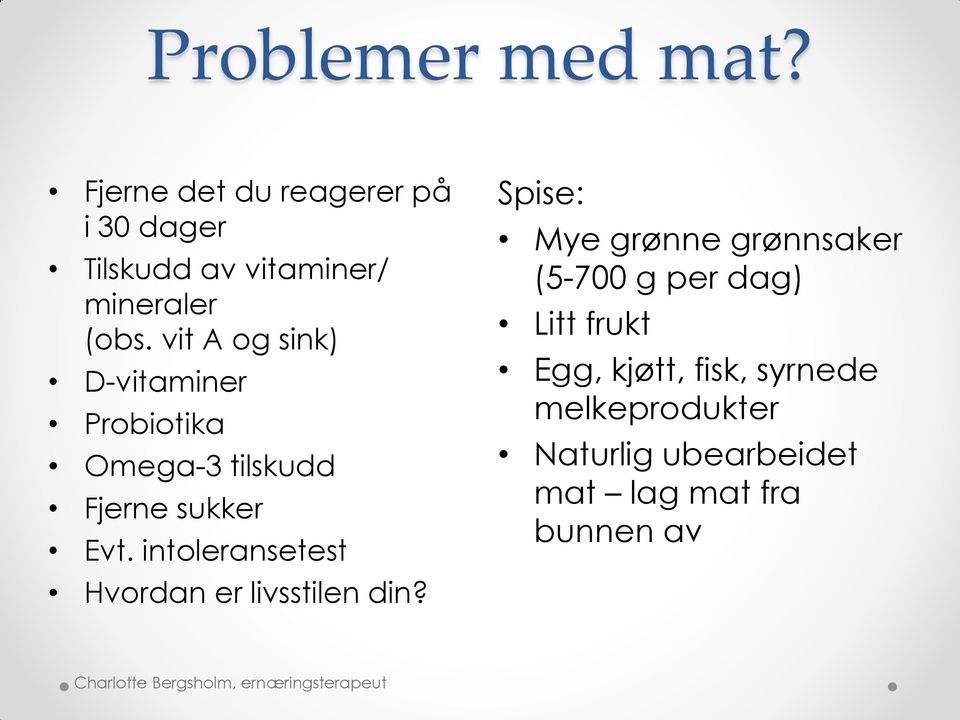 vit A og sink) D-vitaminer Probiotika Omega-3 tilskudd Fjerne sukker Evt.