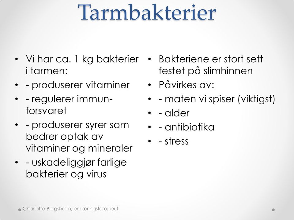 produserer syrer som bedrer optak av vitaminer og mineraler - uskadeliggjør