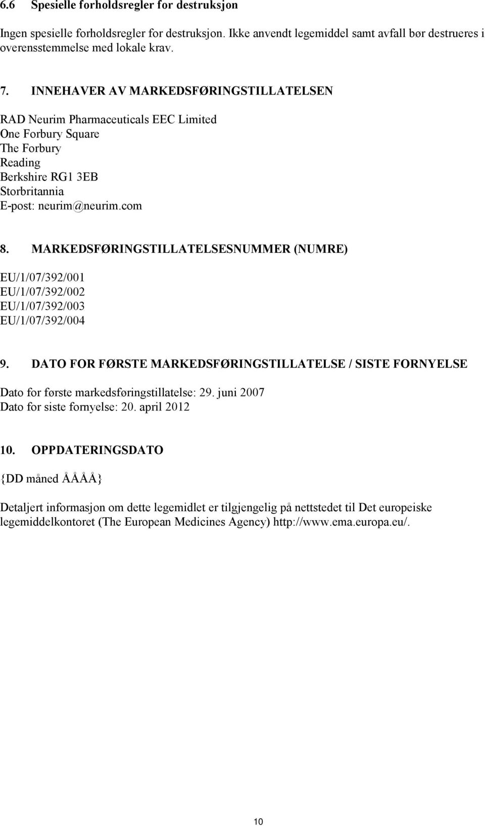 MARKEDSFØRINGSTILLATELSESNUMMER (NUMRE) EU/1/07/392/001 EU/1/07/392/002 EU/1/07/392/003 EU/1/07/392/004 9.