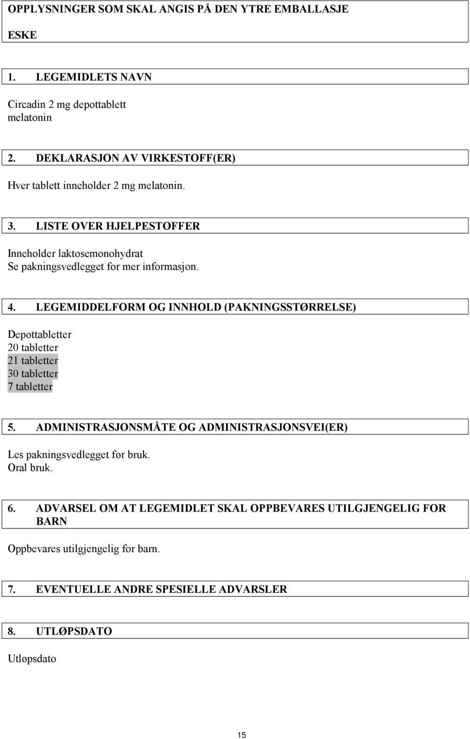 LISTE OVER HJELPESTOFFER Inneholder laktosemonohydrat Se pakningsvedlegget for mer informasjon. 4.