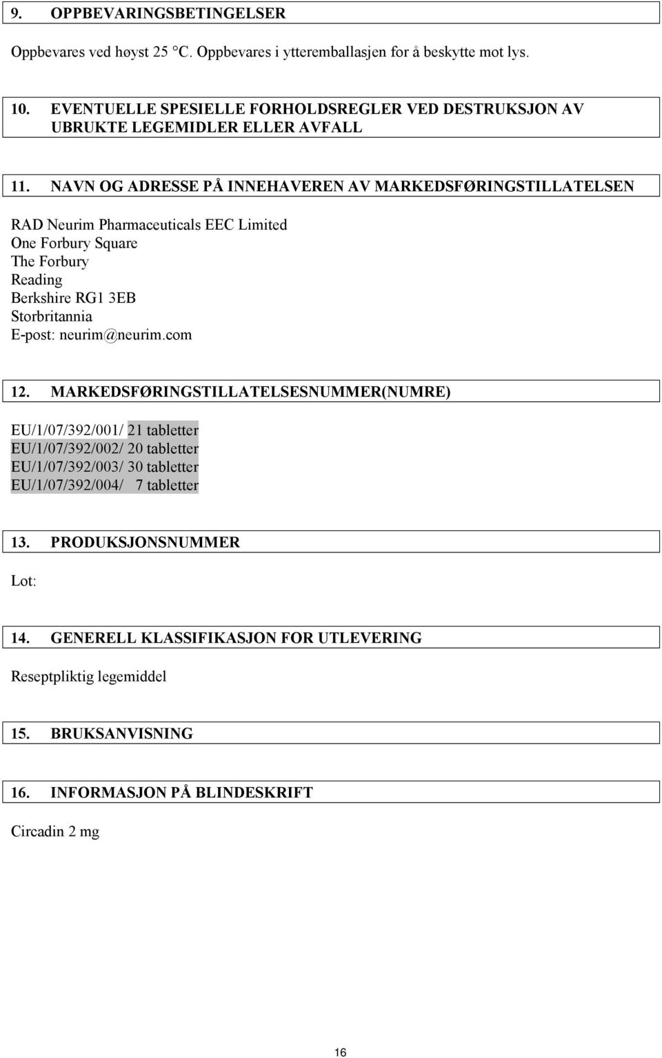 NAVN OG ADRESSE PÅ INNEHAVEREN AV MARKEDSFØRINGSTILLATELSEN RAD Neurim Pharmaceuticals EEC Limited One Forbury Square The Forbury Reading Berkshire RG1 3EB Storbritannia E-post: