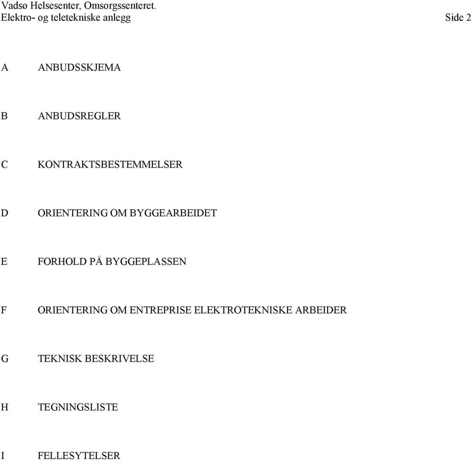 KONTRAKTSBESTEMMELSER D ORIENTERING OM BYGGEARBEIDET E FORHOLD PÅ