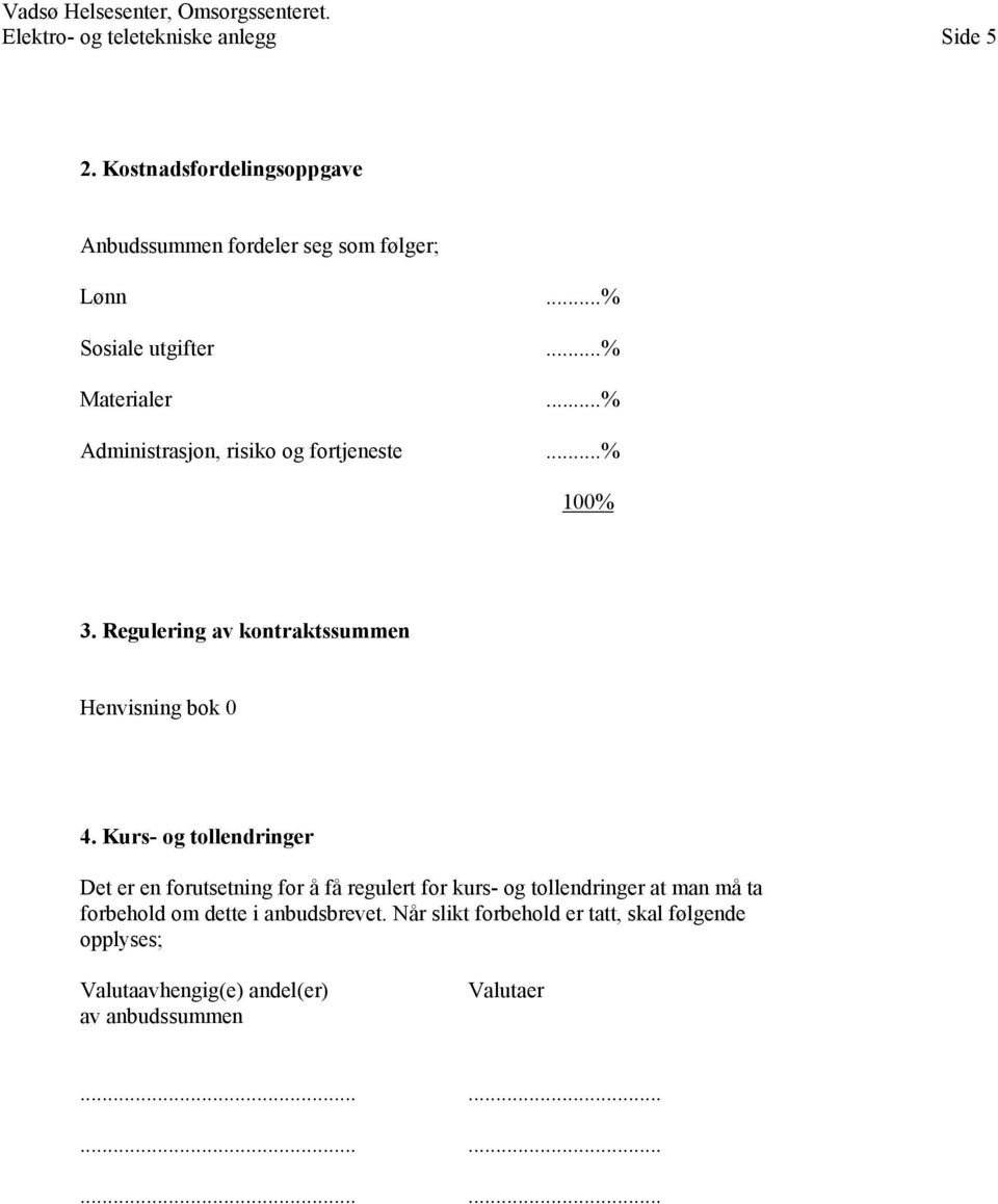 ..% Administrasjon, risiko og fortjeneste...% 100% 3. Regulering av kontraktssummen Henvisning bok 0 4.