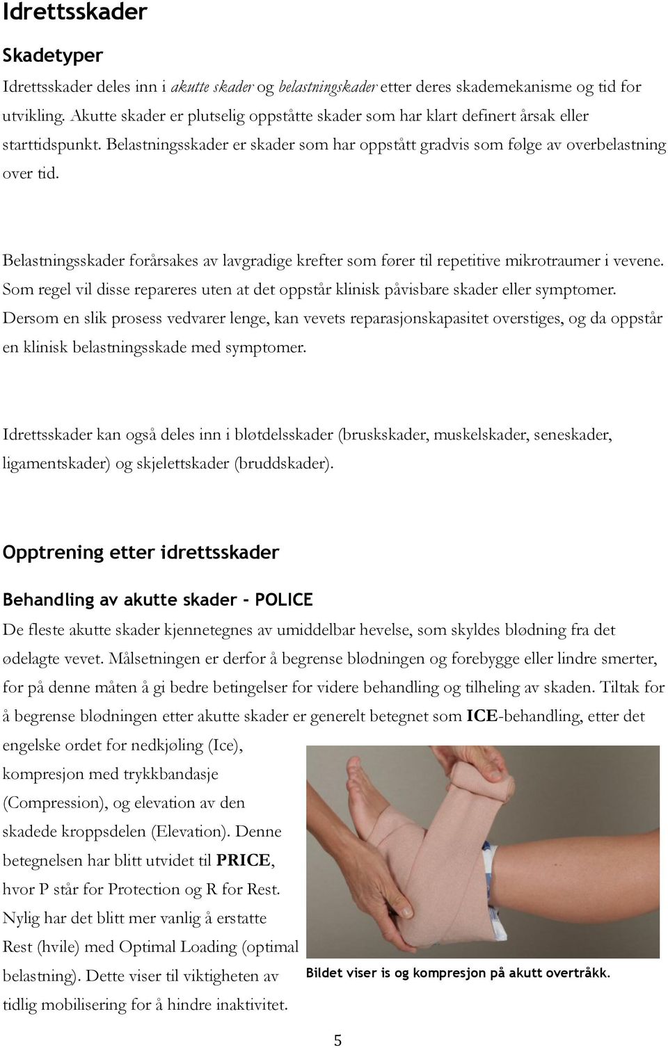 Belastningsskader forårsakes av lavgradige krefter som fører til repetitive mikrotraumer i vevene. Som regel vil disse repareres uten at det oppstår klinisk påvisbare skader eller symptomer.