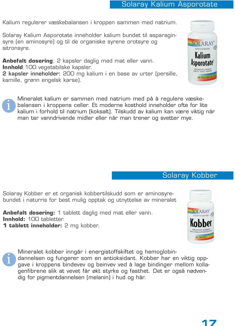 Innhold:100 vegetabilske kapsler. 2 kapsler inneholder: 200 mg kalium i en base av urter (persille, kamille, grønn engelsk karse).